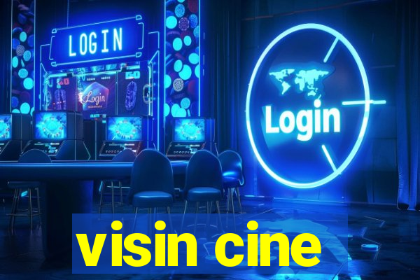 visin cine